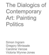 bokomslag The Dialogics of Contemporary Art: Painting Politics