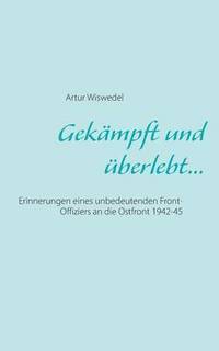 bokomslag Gekämpft und überlebt...: Erinnerungen eines unbedeutenden Front-Offiziers an die Ostfront 1942-45