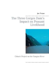 bokomslag The Three Gorges Dam's Impact on Peasant Livelihood