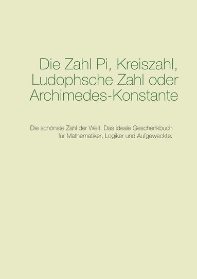 bokomslag Die Zahl Pi, Kreiszahl, Ludophsche Zahl oder Archimedes-Konstante