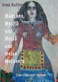 bokomslag Mdchen, Mystik und Musik und meine Metanoia