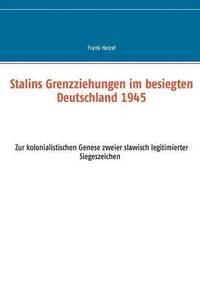 bokomslag Stalins Grenzziehungen im besiegten Deutschland 1945