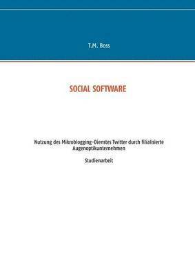 bokomslag Social Software - Nutzung des Mikroblogging-Dienstes Twitter durch filialisierte Augenoptik Unternehmen