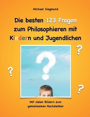 Michael Siegmund - besten 123 Fragen zum Philosophieren mit Kindern und Jugendlichen, Häftad
