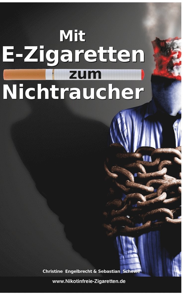 Christine Engelbrecht, Sebastian Schewe - Mit E-Zigaretten zum Nichtraucher! - www.Nikotinfreie-Zigaretten.de, Häftad