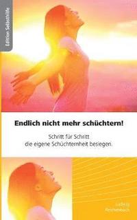 bokomslag Endlich nicht mehr schüchtern - Schritt für Schritt die eigene Schüchternheit besiegen