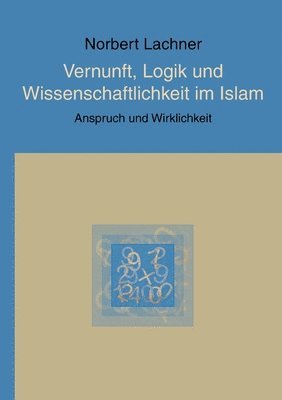 bokomslag Vernunft, Logik und Wissenschaftlichkeit im Islam