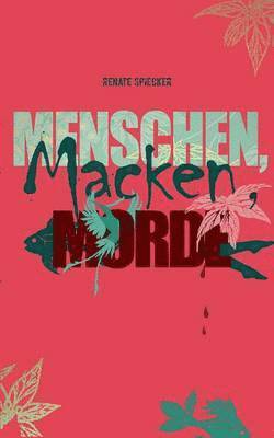 Renate Spiecker - Menschen, Macken, Morde, Häftad
