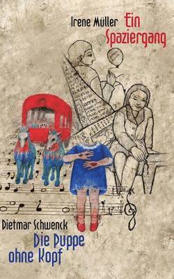 Irene Müller, Dietmar Schwenck - Spaziergang / Die Puppe ohne Kopf, Häftad