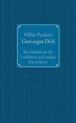 bokomslag Gott segne Dich. Ein Gebetbuch fr Lokfhrer und andere Eisenbahner