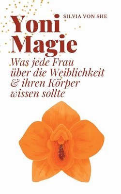 Silvia Von She, Silvia von She, Silvia von She - Yoni Magie, Häftad