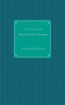 Seltsame Gedichte / Aphorismen