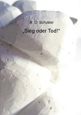 &quot;Sieg oder Tod!&quot; 1