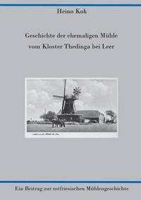 bokomslag Geschichte der ehemaligen Mhle vom Kloster Thedinga bei Leer