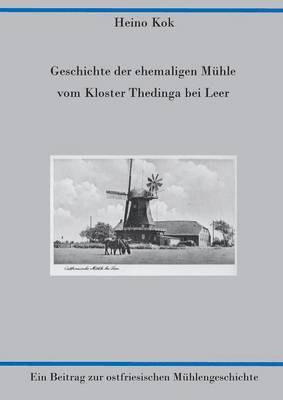 bokomslag Geschichte der ehemaligen Muhle vom Kloster Thedinga bei Leer