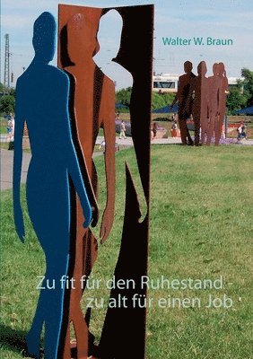 Walter W Braun, Walter W. Braun - Zu fit für den Ruhestand - zu alt für einen Job, Häftad