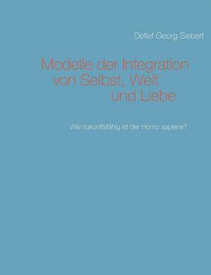 Detlef Georg Siebert - Modelle der Integration von Selbst, Welt und Liebe, Häftad