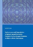 Daniel Bick - Performance and Degradation of BaCoO3 based Perovskite Catalysts during Oxygen Evolution in Alkaline Water Electrolysis, Häftad