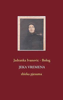 Jadranka Ivanovic - Bolog, Jadranka Ivanovic -. Bolog - Jeka Vremena, Häftad