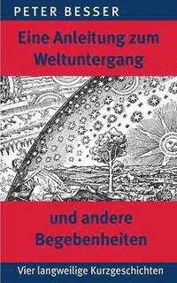 bokomslag Eine Anleitung zum Weltuntergang und andere Begebenheiten