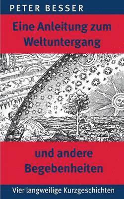 bokomslag Eine Anleitung zum Weltuntergang und andere Begebenheiten