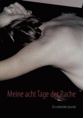 Florian Fischer - Meine acht Tage der Rache, Häftad