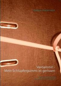 bokomslag Verdammt! - Mein Schlüpfergummi ist gerissen