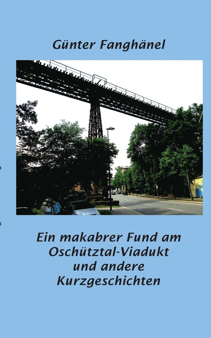 Ein makabrer Fund am Oschutztal-Viadukt und andere Kurzgeschichten 1