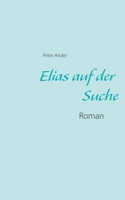 Peter Ander - Elias auf der Suche, Häftad