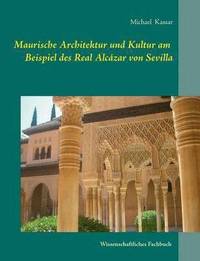 bokomslag Maurische Architektur und Kultur am Beispiel des Real Alczar von Sevilla