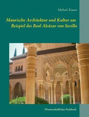 bokomslag Maurische Architektur und Kultur am Beispiel des Real Alczar von Sevilla