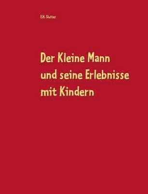 E H Sluiter, E. H. Sluiter, E.H. Sluiter - Kleine Mann und seine Erlebnisse mit Kindern, Häftad