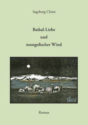 Ingeborg Christ - Baikal-Liebe und mongolischer Wind, Häftad