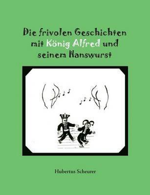 bokomslag Die frivolen Geschichten mit Knig Alfred und seinem Hanswurst