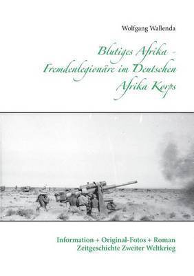 Blutiges Afrika - Fremdenlegionre im Deutschen Afrika Korps 1