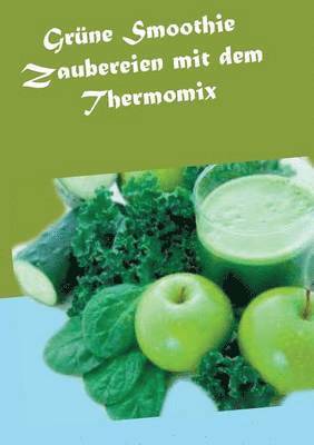 bokomslag Grüne Smoothie Zaubereien mit dem Thermomix