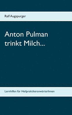 Ralf Augspurger - Anton Pulman trinkt Milch..., Häftad