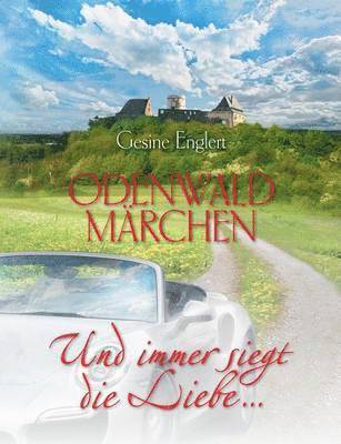 Odenwaldmärchen. Und immer siegt die Liebe ...
