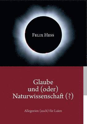 Felix Hess - Glaube und (oder) Naturwissenschaft (?), Häftad