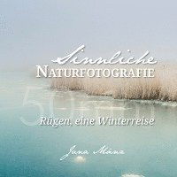 bokomslag Sinnliche Naturfotografie: 50mm - Rügen, eine Winterreise