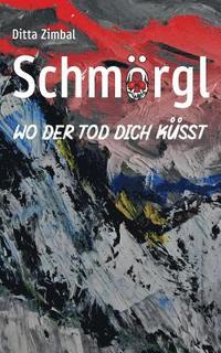 bokomslag Schmörgl. Wo der Tod dich küsst