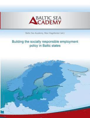 Max Hogeforster, Baltic Sea Academy - Building the socially responsible employment policy in the Baltic Sea Region, Häftad