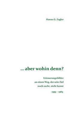 Hanns G Zagler, Hanns G. Zagler - ... aber wohin denn?, Häftad