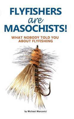 Flyfishers are Masochists! 1