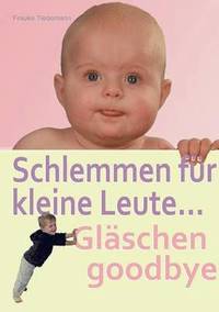 bokomslag Schlemmen fr kleine Leute... Glschen goodbye