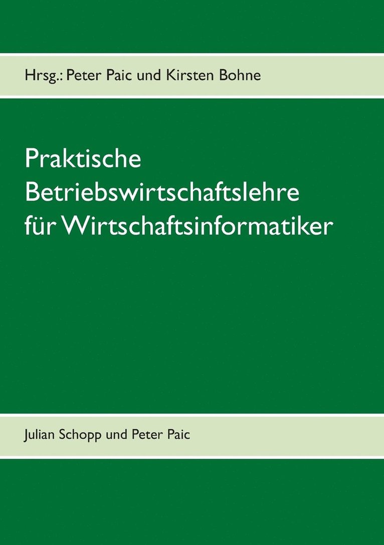 Peter Paic, Julian Schopp, Kirsten Bohne - Praktische Betriebswirtschaftslehre für Wirtschaftsinformatik, Häftad