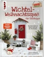 bokomslag Wichtel-Weihnachtsspaß für Einsteiger. Bastelprojekte & Ideen rund um die Wichteltür