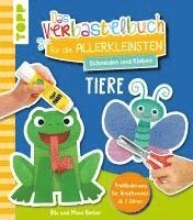 Das Verbastelbuch für die Allerkleinsten. Schneiden und Kleben. Tiere