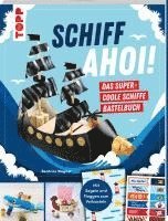 bokomslag Schiff Ahoi! Das supercoole Schiffe-Bastelbuch