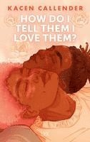 Kacen Callender - How do I tell them I love them?, Inbunden